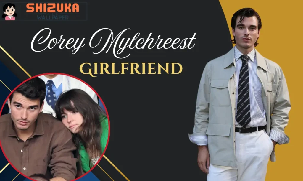 Corey Mylchreest Girlfriend